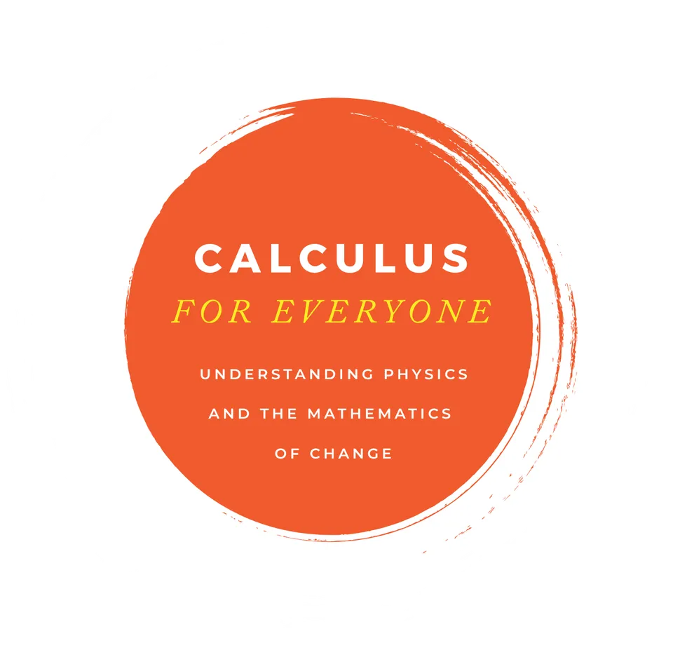 Calculus for Everyone: Understanding Physics and the Mathematics of Change